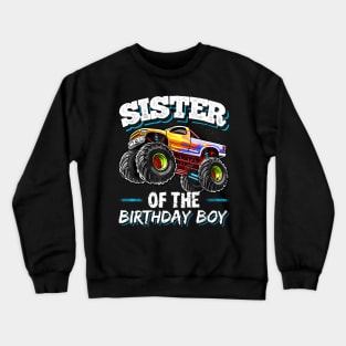 Sister Of The Birthday Boy Monster Truck Birthday Party Crewneck Sweatshirt